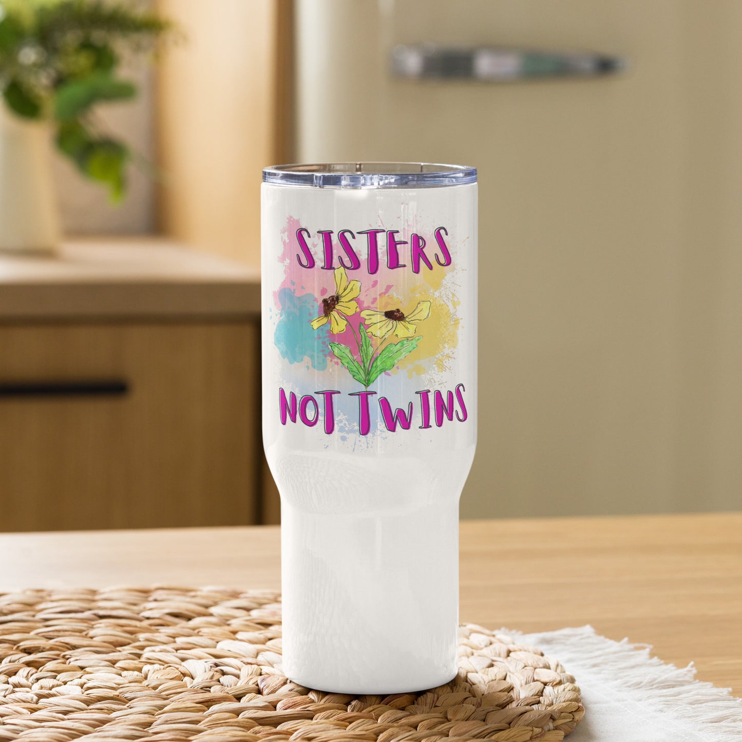 Sisters Not Twins -- Travel Mug w/ Handle