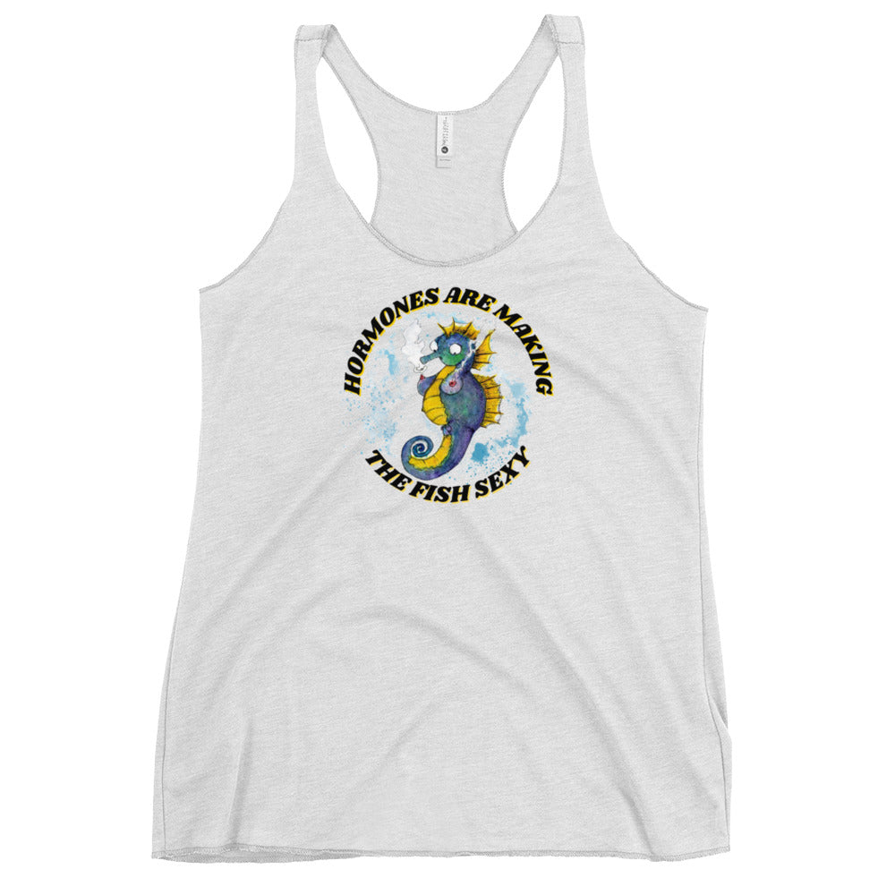 Hormones Are Making The Fish Sexy -- Women's Racerback Tank